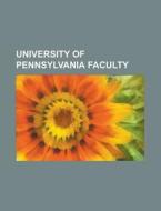 University of Pennsylvania faculty di Books Llc edito da Books LLC, Reference Series