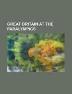 Great Britain At The Paralympics: Great di Books Llc edito da Books LLC, Wiki Series