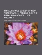 Rural School Survey of New York State, Volume 7; Ferriss, E. N. the Rural High School. 187 P di Joint Committee on Rural Schools edito da Rarebooksclub.com