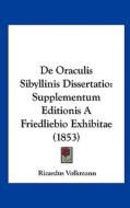 de Oraculis Sibyllinis Dissertatio: Supplementum Editionis a Friedliebio Exhibitae (1853) di Ricardus Volkmann edito da Kessinger Publishing