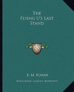 The Flying U's Last Stand di B. M. Bower edito da Kessinger Publishing