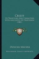 Crieff: Its Traditions and Characters, with Anecdotes of Strathearn (1881) di Duncan Macara edito da Kessinger Publishing