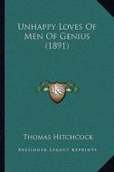 Unhappy Loves of Men of Genius (1891) di Thomas Hitchcock edito da Kessinger Publishing