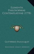 Elementa Philosophiae Contemplativae (1778) di Gottfried Ploucquet edito da Kessinger Publishing
