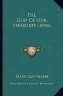 The God of Our Pleasures (1898) di Mark Guy Pearse edito da Kessinger Publishing