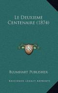 Le Deuxieme Centenaire (1874) di Blumhart Publisher edito da Kessinger Publishing