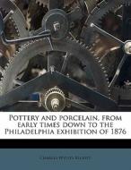 Pottery And Porcelain, From Early Times di Charles Wyllys Elliott edito da Lightning Source Uk Ltd