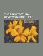 The Architectural Review Volume 1, PT. 1 di Books Group edito da Rarebooksclub.com