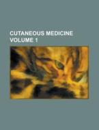 Cutaneous Medicine Volume 1 di United States General Accounting Office, Anonymous edito da Rarebooksclub.com