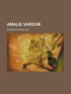 Amalie Vardum; Original Fortaelling di Boger Gruppe edito da General Books Llc