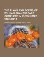 The Plays and Poems of William Shakespeare Complete in 13 Volumes Volume 5 di William Shakespeare edito da Rarebooksclub.com