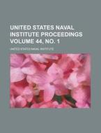 United States Naval Institute Proceedings Volume 44, No. 1 di United States Naval Institute edito da Rarebooksclub.com