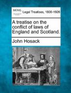 A Treatise On The Conflict Of Laws Of England And Scotland. di John Hosack edito da Gale, Making Of Modern Law