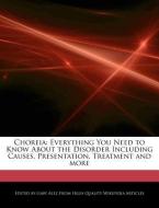 Choreia: Everything You Need to Know about the Disorder Including Causes, Presentation, Treatment and More di Gaby Alez edito da WEBSTER S DIGITAL SERV S