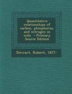 Quantitative Relationships of Carbon, Phosphorus, and Nitrogen in Soils di Stewart Robert 1877- edito da Nabu Press