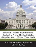 Federal Credit Supplement, Budget Of The United States Government, Fiscal Year 2004 edito da Bibliogov