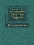Revista de Cuba: Periodico Mensual de Ciencias, Derecho, Literatura y Bellas Artes, Volume 7 di Jose Antonio Cortina edito da Nabu Press