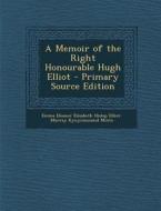 A Memoir of the Right Honourable Hugh Elliot edito da Nabu Press