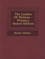 The London of Dickens di Walter Dexter edito da Nabu Press