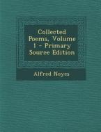 Collected Poems, Volume 1 di Alfred Noyes edito da Nabu Press