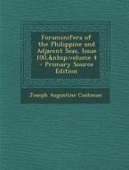 Foraminifera of the Philippine and Adjacent Seas, Issue 100, Volume 4 di Joseph Augustine Cushman edito da Nabu Press