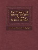 The Theory of Sound, Volume 1 di Baron John William Strutt Rayleigh edito da Nabu Press