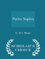 Pistis Sophia - Scholar's Choice Edition di G R S Mead edito da Scholar's Choice