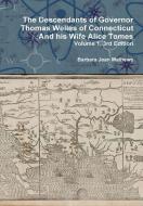 The Descendants of Governor Thomas Welles of Connecticut and his Wife Alice Tomes, Volume 1, 3rd Edition di Barbara Jean Mathews edito da Lulu.com