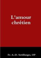 L'amour Chretien di OP Sertillanges edito da Lulu.com