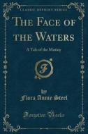 The Face Of The Waters di Flora Annie Steel edito da Forgotten Books