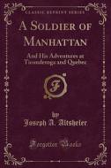 A Soldier Of Manhattan di Joseph an Altsheler edito da Forgotten Books