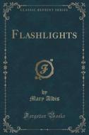Flashlights (classic Reprint) di Mary Aldis edito da Forgotten Books