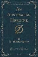 An Australian Heroine, Vol. 3 Of 3 (classic Reprint) di R Murray Prior edito da Forgotten Books