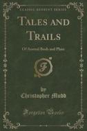 Tales And Trails di Christopher Mudd edito da Forgotten Books