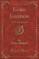 Lord London di Keble Howard edito da Forgotten Books
