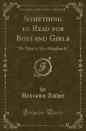 Something To Read For Boys And Girls di Unknown Author edito da Forgotten Books