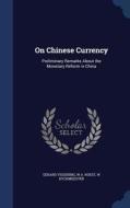On Chinese Currency, Preliminary Remarks About The Monetary Reform In China di Gerard Vissering, W a Roest, W Dyckmeester edito da Sagwan Press