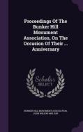 Proceedings Of The Bunker Hill Monument Association, On The Occasion Of Their ... Anniversary edito da Palala Press