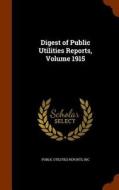 Digest Of Public Utilities Reports, Volume 1915 edito da Arkose Press