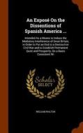 An Expose On The Dissentions Of Spanish America ... di William Walton edito da Arkose Press