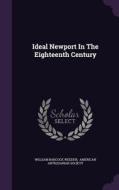Ideal Newport In The Eighteenth Century di William Babcock Weeden edito da Palala Press