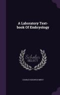 A Laboratory Text-book Of Embryology di Charles Sedgwick Minot edito da Palala Press