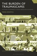 The Burden Of Traumascapes di Dr Maida Kosatica edito da Bloomsbury Publishing PLC