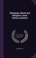Gleanings, Moral And Religious, From Various Authors di John Kendall edito da Palala Press