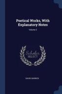 Poetical Works, with Explanatory Notes; Volume 2 di David Garrick edito da CHIZINE PUBN
