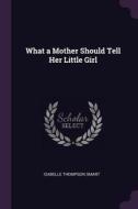 What a Mother Should Tell Her Little Girl di Isabelle Thompson Smart edito da CHIZINE PUBN