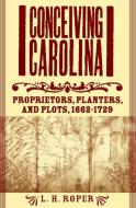 Conceiving Carolina di Louis H. Roper edito da Palgrave Macmillan