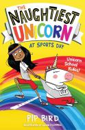 The Naughtiest Unicorn at Sports Day di Pip Bird edito da Egmont UK Ltd