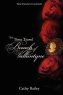The Time Travel Broach of Vallantyne di Cathy Bailey edito da Lulu.com