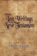 Found: Lost Writings of the New Testament di Daniel J. Cesar edito da AUTHORHOUSE